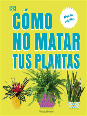 Cómo no matar tus plantas (How Not to Kill Your Houseplant) - ebook